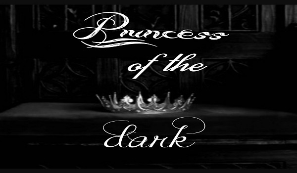 Princess of the dark ~PART 1