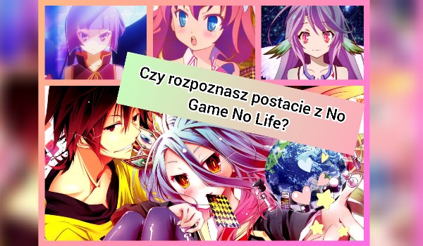 Czy potrafisz rozpoznać postacie z No Game No Life?