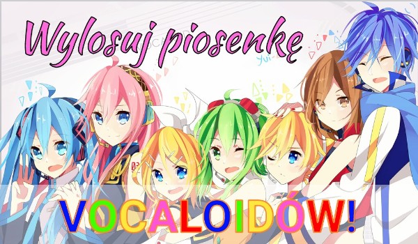 Wylosuj piosenkę Vocaloidów!