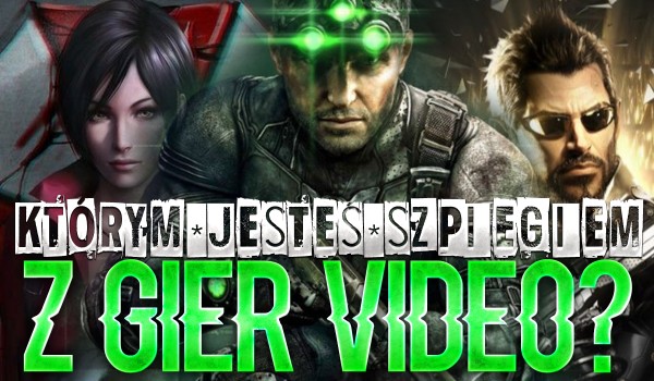 Którym szpiegiem z gier video jesteś?
