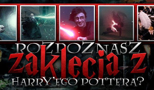 Rozpoznasz zaklęcia z Harry’ego Pottera?