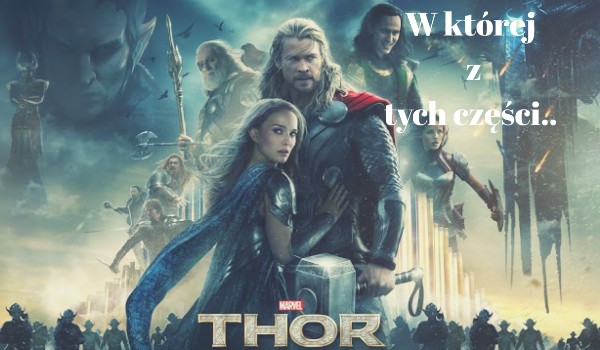 W której z tych części… – Thor!