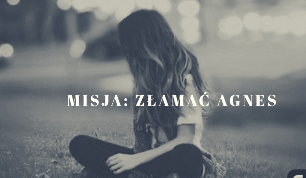 Misja: Złamać Agnes #9