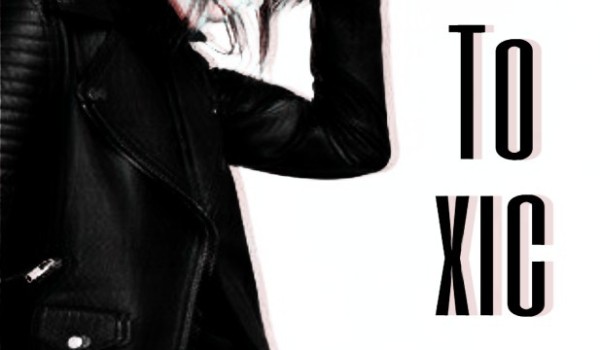 Toxic – rozdział X