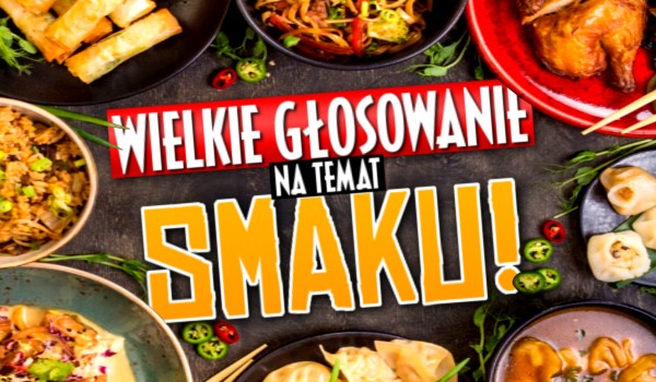 WIELKIE głosowanie na temat SMAKU!