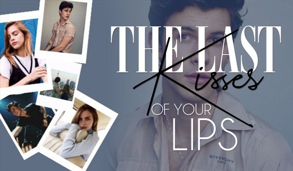 The last kisses of Your lips •one