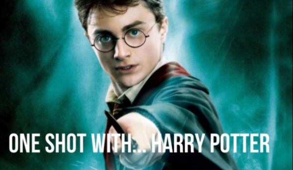 One shot with… Harry Potter