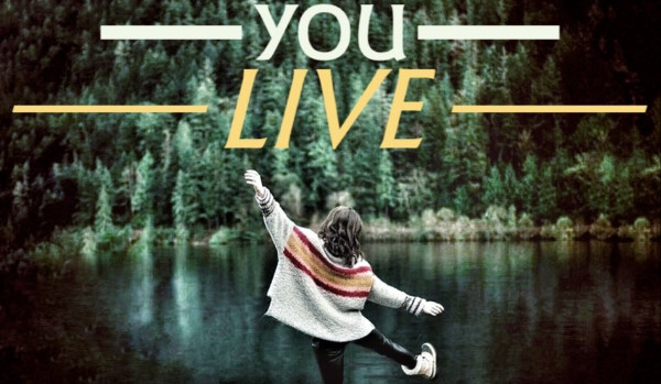 YOU LIVE
