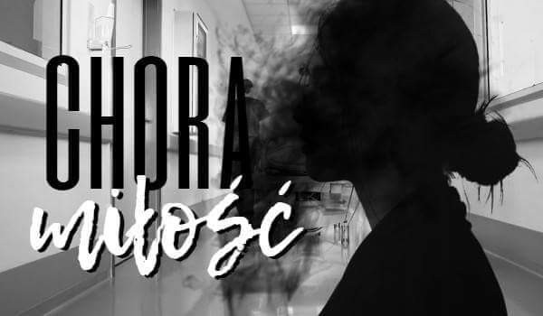 Chora Miłość- ONE SHOT