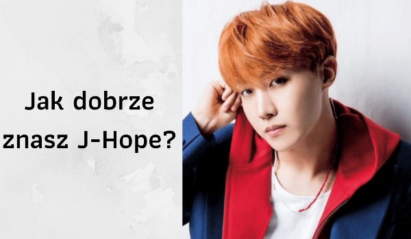 Jak dobrze znasz J-Hope ?