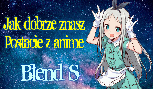 Czy znasz wszystkie postacie z anime „Blend S”?