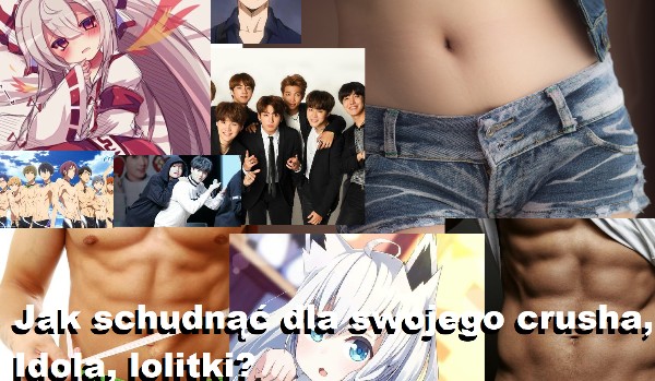 Jak schudnąć dla swojego crusha, Idola, lolitki? ( 3 )