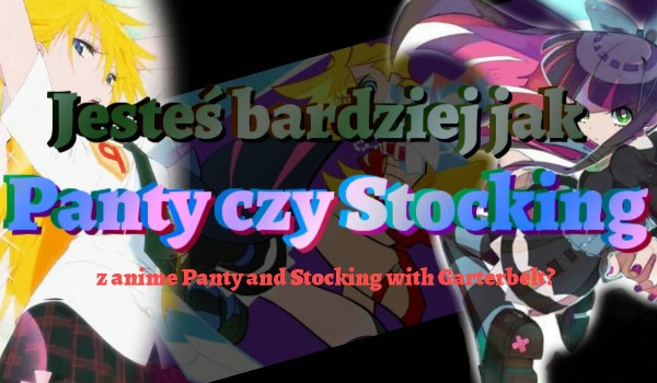 Jesteś bardziej jak Panty czy Stocking z anime Panty and Stocking with Garterbelt?