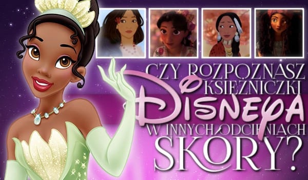 Czy rozpoznasz te księżniczki Disneya w innych odcieniach skóry?
