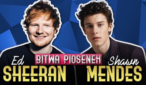 Bitwa piosenek: Ed Sheeran vs. Shawn Mendes!