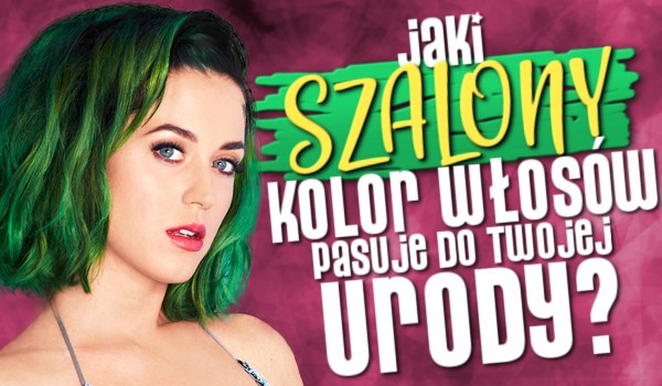 Jaki szalony kolor włosów pasuje do Twojej urody?