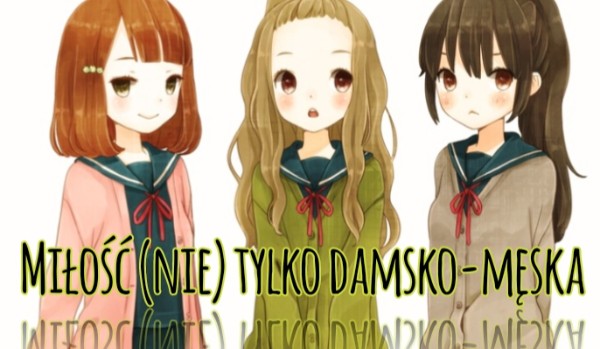 Miłość (nie) tylko damsko-męska ~ prolog