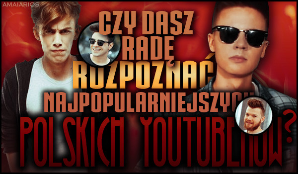Czy dasz radę rozpoznać najpopularniejszych POLSKICH Youtuberów?!