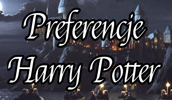 Preferencje Harry Potter #7