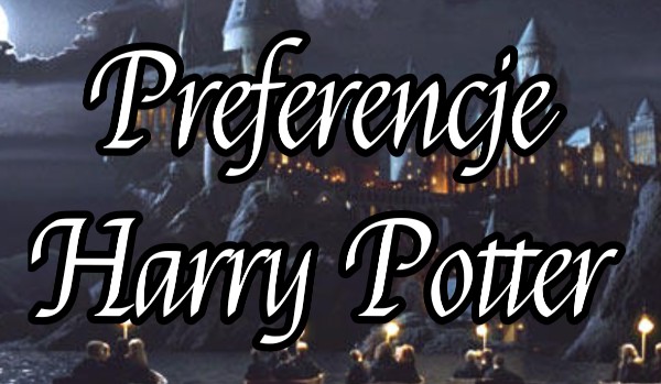 Preferencje Harry Potter #7