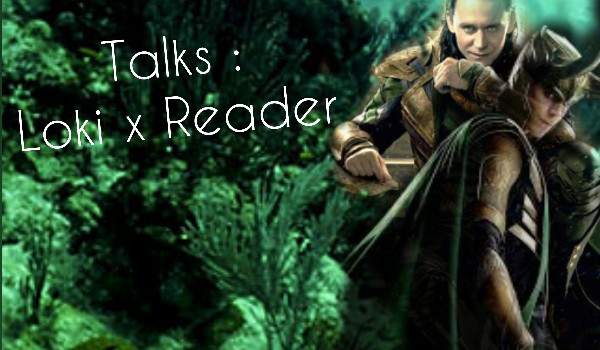 Talks: Loki x Reader #22
