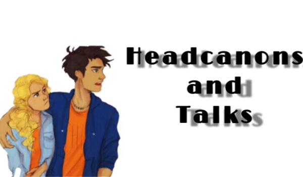Headcanons and Talks XXXI