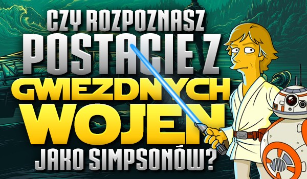 Czy rozpoznasz postacie z „Gwiezdnych Wojen” jako Simpsonów?