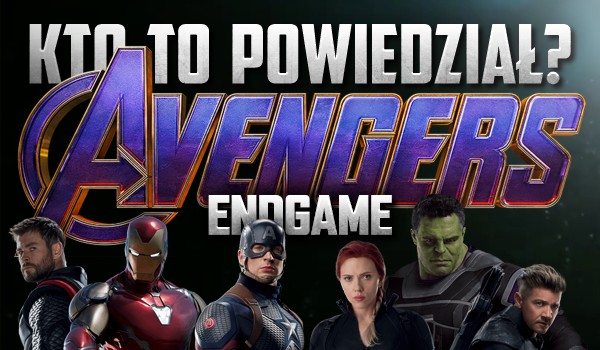 Kto to powiedział? – „Avengers: Endgame”, wersja angielska!