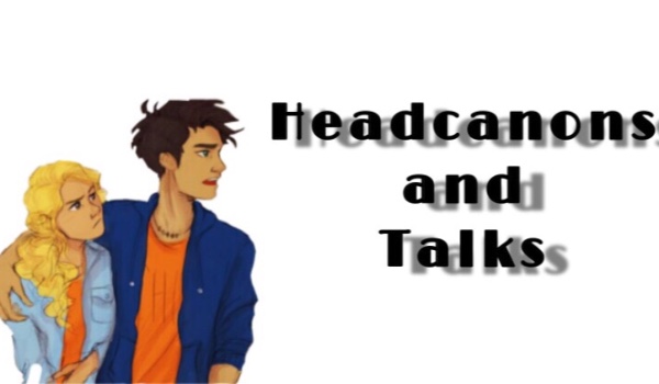 Headcanons and Talks XXXVII