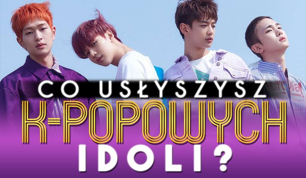 Co usłyszysz od idoli K-popowych?
