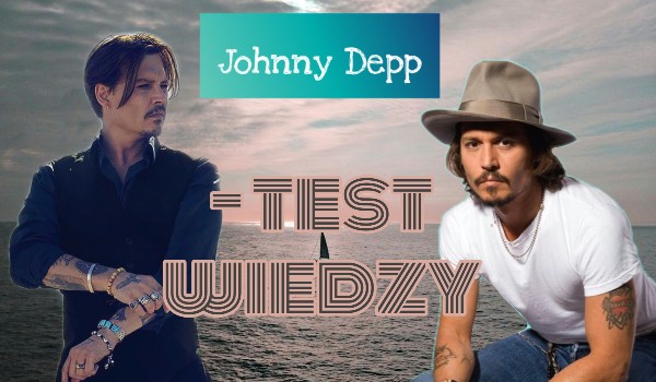 Johnny Depp – test wiedzy.
