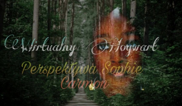 Wirtualny Hogwart. Perspektywa Sophie Carmon.