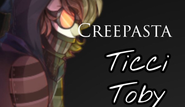 Creepasta-Ticci Toby