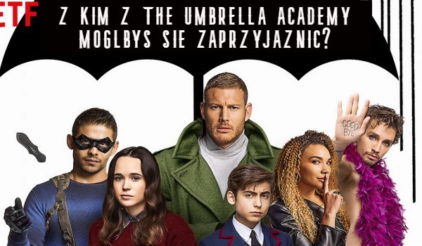 Z kim z serialu The Umbrella Academy mógłbyś się zaprzyjaźnić?