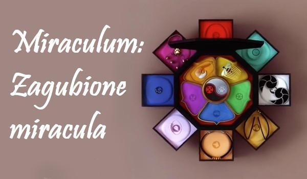 Miraculum: Zagubione Miracula- część dwunasta