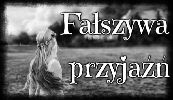 Fałszywa przyjaźń#6