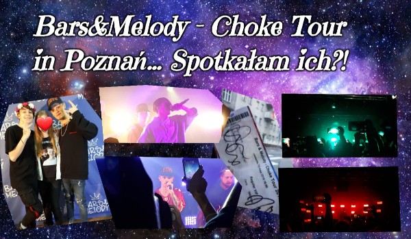 Bars&Melody – Choke Tour in Poznań… Spotkałam ich?!
