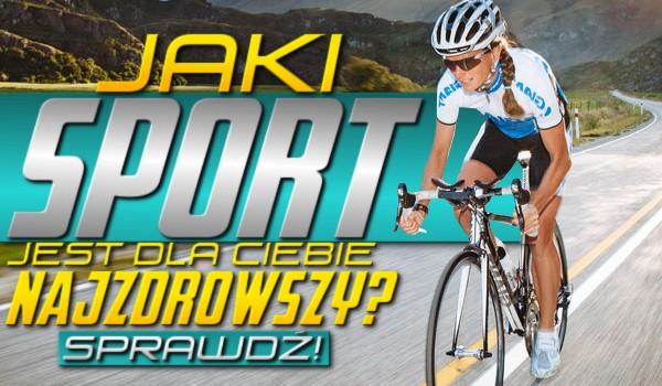 Jaki sport jest dla Ciebie najzdrowszy?