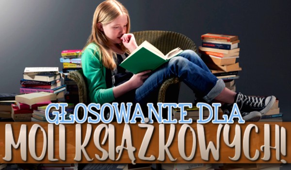 Głosowanie dla moli książkowych!