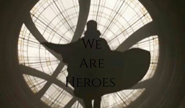 We are heroes ~ Doctor Strange
