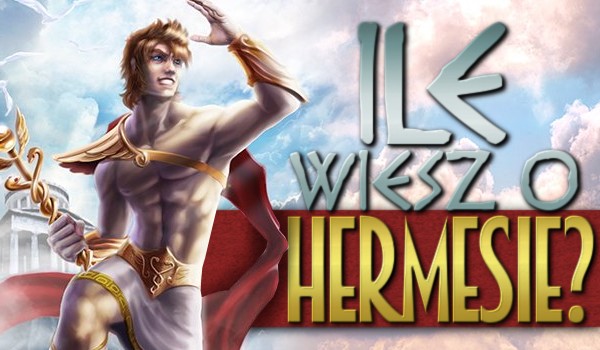 Ile wiesz o Hermesie?