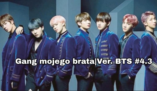Gang mojego brata – Ver. BTS #4.3