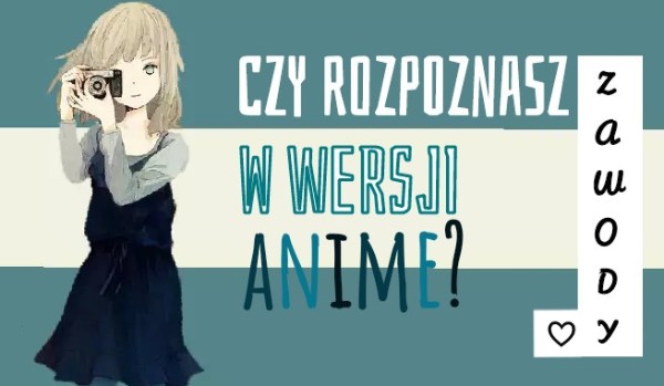 Czy rozpoznasz zawody w wersji anime?