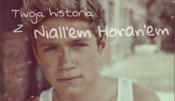 Twoja historia z Niall’em Horan’em #1