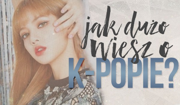 Jak dużo wiesz o k-popie?