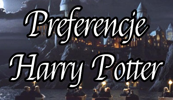Preferencje Harry Potter #6