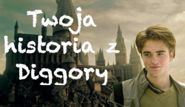 Twoja historia z Diggory #7