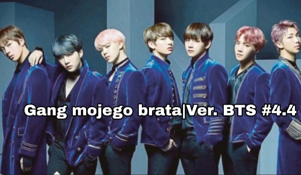 Gang mojego brata – Ver. BTS #4.4