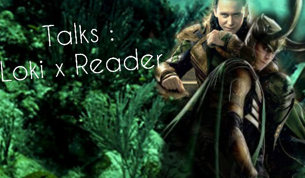 Talks: Loki x Reader #21