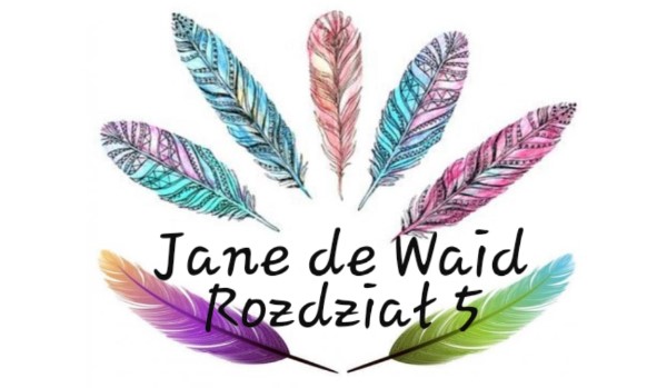 Jane de Waid – Rozdział 5